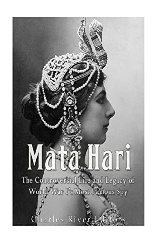 Mata Hari: The Controversial Life and Legacy of World War I’s Most Famous Spy Mata Hari: The Controversial Life and Legacy of World War I’s Most Famous Spy von CREATESPACE