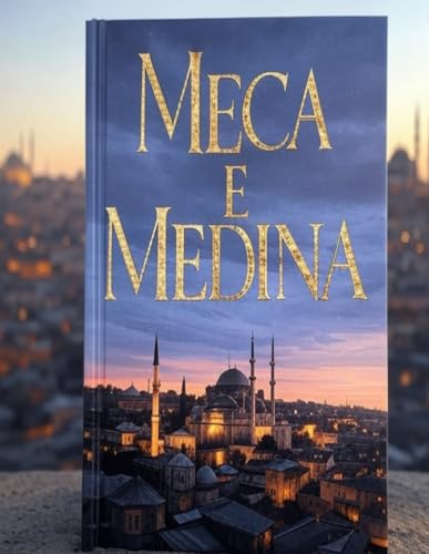 Meca e Medina: A História das Cidades Mais Sagradas do Islão Meca e Medina: A História das Cidades Mais Sagradas do Islão von Independently published