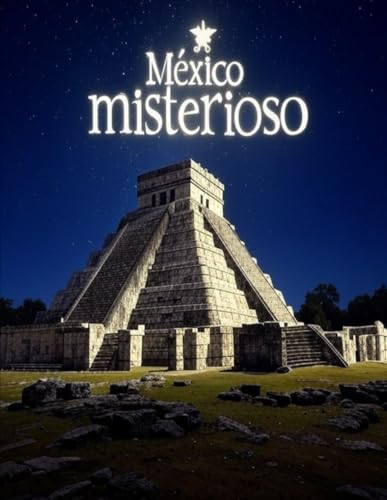 México misterioso: Una historia de Fantasmas, leyendas y lugares desconcertantes de los estados mexicanos México misterioso: Una historia de Fantasmas, leyendas y lugares desconcertantes de los estados mexicanos von Independently published