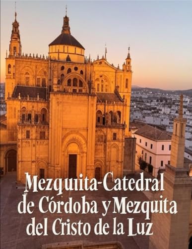 Mezquita-Catedral de Córdoba y Mezquita del Cristo de la Luz: La historia de las mezquitas árabes más famosas de España Mezquita-Catedral de Córdoba y Mezquita del Cristo de la Luz: La historia de las mezquitas árabes más famosas de España von Independently published