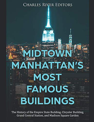 Midtown Manhattan’s Most Famous Buildings: The History of the Empire State Building, Chrysler Building, Grand Central Station, and Madison Square Garden Midtown Manhattan’s Most Famous Buildings: The History of the Empire State Building, Chrysler Building, Grand Central Station, and Madison Square Garden von Independently published