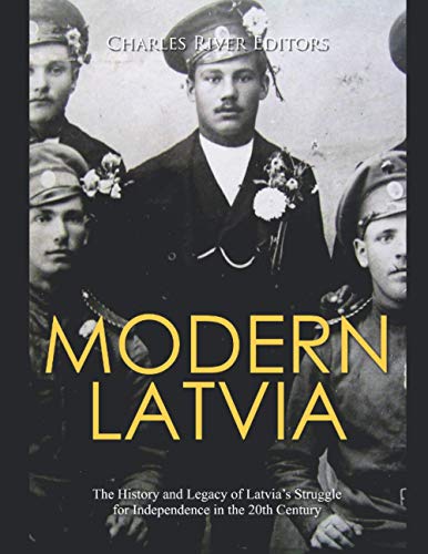 Modern Latvia: The History and Legacy of Latvia’s Struggle for Independence in the 20th Century Modern Latvia: The History and Legacy of Latvia’s Struggle for Independence in the 20th Century von Independently published
