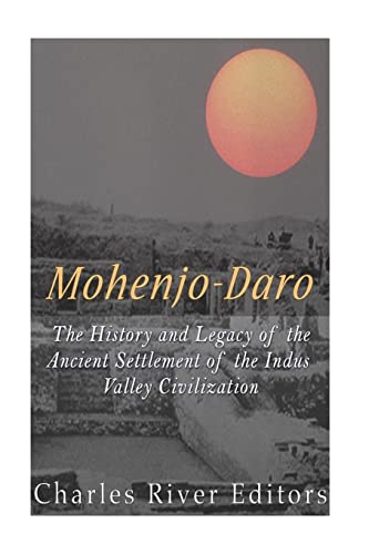Mohenjo-daro: The History and Legacy of the Ancient Settlement of the Indus Valley Civilization Mohenjo-daro: The History and Legacy of the Ancient Settlement of the Indus Valley Civilization von CREATESPACE