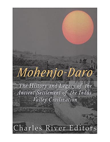 Mohenjo-daro: The History and Legacy of the Ancient Settlement of the Indus Valley Civilization Mohenjo-daro: The History and Legacy of the Ancient Settlement of the Indus Valley Civilization von CREATESPACE