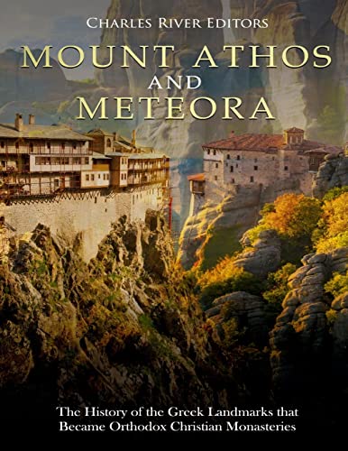 Mount Athos and Meteora: The History of the Greek Landmarks that Became Orthodox Christian Monasteries Mount Athos and Meteora: The History of the Greek Landmarks that Became Orthodox Christian Monasteries von CREATESPACE