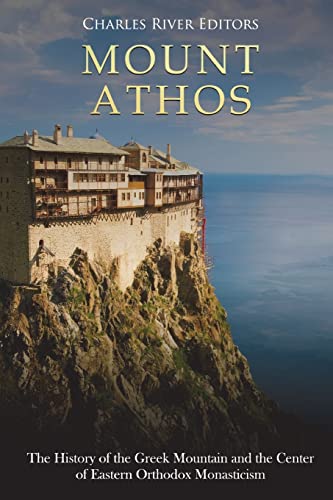 Mount Athos: The History of the Greek Mountain and the Center of Eastern Orthodox Monasticism Mount Athos: The History of the Greek Mountain and the Center of Eastern Orthodox Monasticism von CREATESPACE
