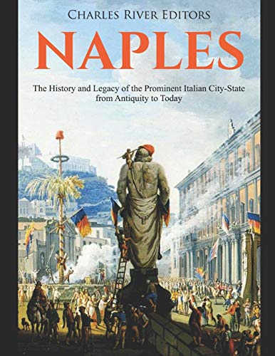 Naples: The History and Legacy of the Prominent Italian City-State from Antiquity to Today Naples: The History and Legacy of the Prominent Italian City-State from Antiquity to Today von Independently Published