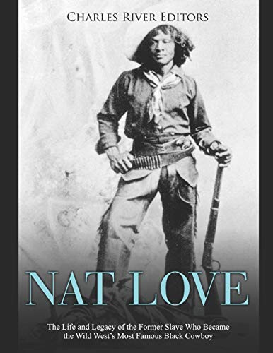 Nat Love: The Life and Legacy of the Former Slave Who Became the Wild West’s Most Famous Black Cowboy Nat Love: The Life and Legacy of the Former Slave Who Became the Wild West’s Most Famous Black Cowboy von Independently Published