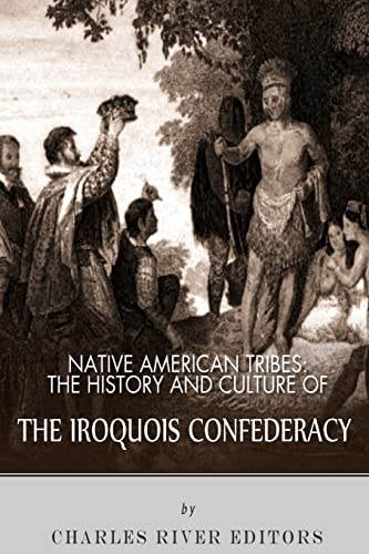 Native American Tribes: The History and Culture of the Iroquois Confederacy Native American Tribes: The History and Culture of the Iroquois Confederacy von CREATESPACE