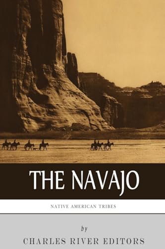 Native American Tribes: The History and Culture of the Navajo Native American Tribes: The History and Culture of the Navajo