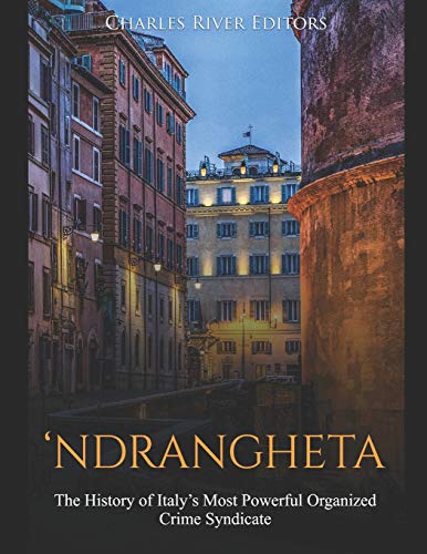 ‘Ndrangheta: The History of Italy’s Most Powerful Organized Crime Syndicate ‘Ndrangheta: The History of Italy’s Most Powerful Organized Crime Syndicate von Independently Published