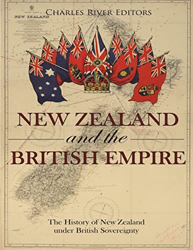 New Zealand and the British Empire: The History of New Zealand under British Sovereignty New Zealand and the British Empire: The History of New Zealand under British Sovereignty von CREATESPACE