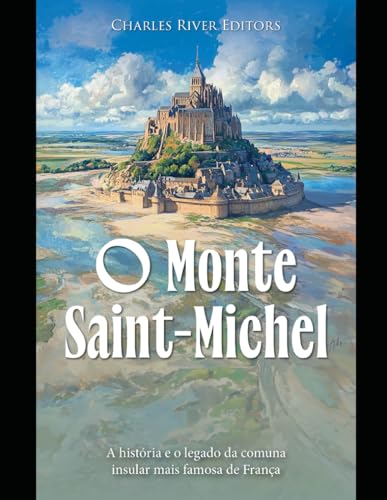 O Monte Saint-Michel: A história e o legado da comuna insular mais famosa de França O Monte Saint-Michel: A história e o legado da comuna insular mais famosa de França von Independently published