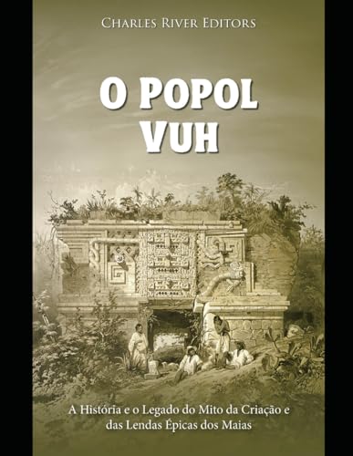 O Popol Vuh: A História e o Legado do Mito da Criação e das Lendas Épicas dos Maias O Popol Vuh: A História e o Legado do Mito da Criação e das Lendas Épicas dos Maias von Independently published