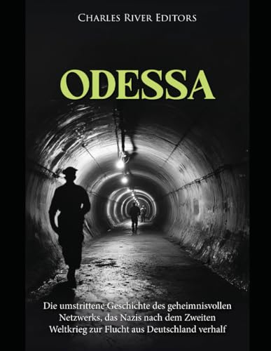 ODESSA: Die kontroverse Geschichte des geheimnisvollen Netzwerks, das den Nazis nach dem Zweiten Weltkrieg zur Flucht aus Deutschland verhalf ODESSA: Die kontroverse Geschichte des geheimnisvollen Netzwerks, das den Nazis nach dem Zweiten Weltkrieg zur Flucht aus Deutschland verhalf von Independently published