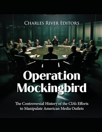 Operation Mockingbird: The Controversial History of the CIA’s Efforts to Manipulate American Media Outlets Operation Mockingbird: The Controversial History of the CIA’s Efforts to Manipulate American Media Outlets von Independently published