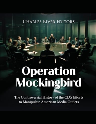 Operation Mockingbird: The Controversial History of the CIA’s Efforts to Manipulate American Media Outlets Operation Mockingbird: The Controversial History of the CIA’s Efforts to Manipulate American Media Outlets von Independently published