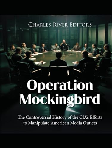 Operation Mockingbird: The Controversial History of the CIA’s Efforts to Manipulate American Media Outlets Operation Mockingbird: The Controversial History of the CIA’s Efforts to Manipulate American Media Outlets von Independently published