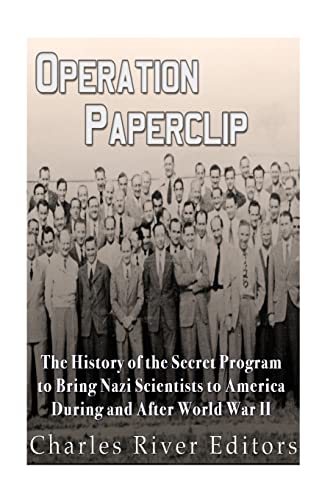 Operation Paperclip: The History of the Secret Program to Bring Nazi Scientists to America During and After World War II von Createspace Independent Publishing Platform