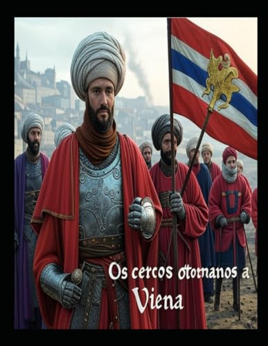 Os cercos otomanos a Viena: a história das tentativas infrutíferas do Império Otomano para conquistar a capital dos Habsburgos Os cercos otomanos a Viena: a história das tentativas infrutíferas do Império Otomano para conquistar a capital dos Habsburgos von Independently published