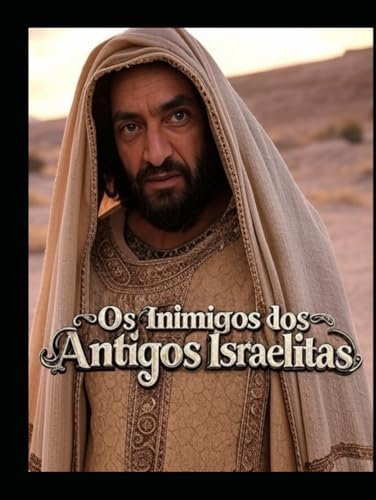 Os inimigos dos antigos israelitas: a história dos cananeus, dos filisteus, dos babilónios e dos assírios Os inimigos dos antigos israelitas: a história dos cananeus, dos filisteus, dos babilónios e dos assírios von Independently published