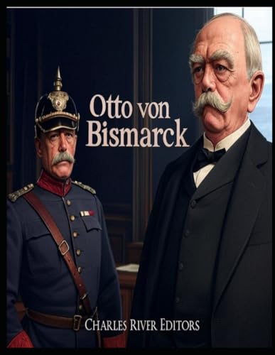 Otto von Bismarck: Leben und Vermächtnis des ersten Reichskanzlers des Deutschen Reiches Otto von Bismarck: Leben und Vermächtnis des ersten Reichskanzlers des Deutschen Reiches von Independently published