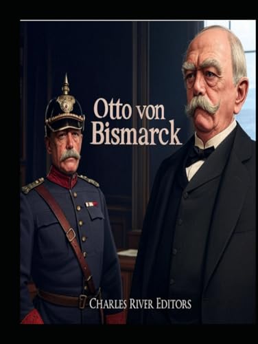 Otto von Bismarck: Leben und Vermächtnis des ersten Reichskanzlers des Deutschen Reiches Otto von Bismarck: Leben und Vermächtnis des ersten Reichskanzlers des Deutschen Reiches von Independently published
