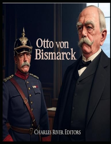 Otto von Bismarck: Leben und Vermächtnis des ersten Reichskanzlers des Deutschen Reiches Otto von Bismarck: Leben und Vermächtnis des ersten Reichskanzlers des Deutschen Reiches von Independently published