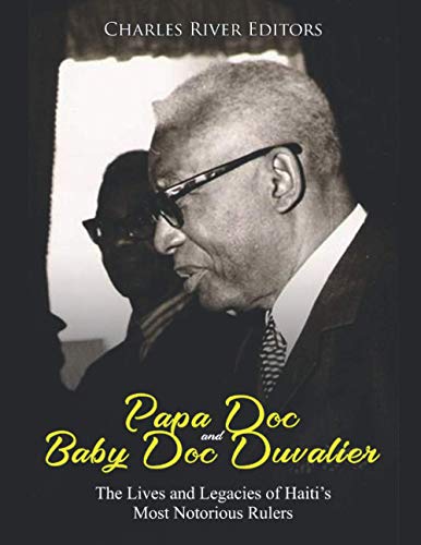 Papa Doc and Baby Doc Duvalier: The Lives and Legacies of Haiti’s Most Notorious Rulers Papa Doc and Baby Doc Duvalier: The Lives and Legacies of Haiti’s Most Notorious Rulers von Independently published
