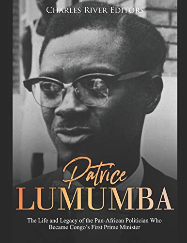 Patrice Lumumba: The Life and Legacy of the Pan-African Politician Who Became Congo’s First Prime Minister Patrice Lumumba: The Life and Legacy of the Pan-African Politician Who Became Congo’s First Prime Minister von Independently Published