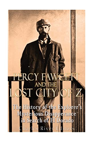 Percy Fawcett and the Lost City of Z: The History of the Explorer’s Mysterious Disappearance in Search of El Dorado Percy Fawcett and the Lost City of Z: The History of the Explorer’s Mysterious Disappearance in Search of El Dorado von CREATESPACE