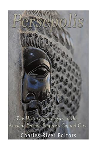 Persepolis: The History and Legacy of the Ancient Persian Empire’s Capital City Persepolis: The History and Legacy of the Ancient Persian Empire’s Capital City von CREATESPACE