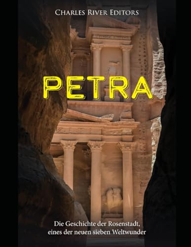 Petra: Die Geschichte der Rosenstadt, eines der neuen sieben Weltwunder Petra: Die Geschichte der Rosenstadt, eines der neuen sieben Weltwunder von Independently published
