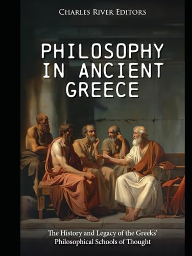 Philosophy in Ancient Greece: The History and Legacy of the Greeks’ Philosophical Schools of Thought Philosophy in Ancient Greece: The History and Legacy of the Greeks’ Philosophical Schools of Thought von Independently published