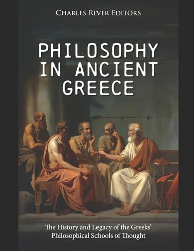 Philosophy in Ancient Greece: The History and Legacy of the Greeks’ Philosophical Schools of Thought Philosophy in Ancient Greece: The History and Legacy of the Greeks’ Philosophical Schools of Thought von Independently published
