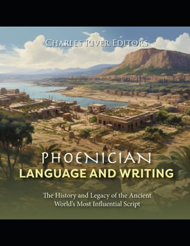 Phoenician Language and Writing: The History and Legacy of the Ancient World’s Most Influential Script Phoenician Language and Writing: The History and Legacy of the Ancient World’s Most Influential Script von Independently published