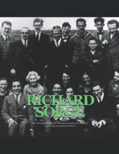 Richard Sorge: The Life and Legacy of the German Journalist Who Became the Soviet Union’s Most Effective Spy during World War II Richard Sorge: The Life and Legacy of the German Journalist Who Became the Soviet Union’s Most Effective Spy during World War II von Independently published