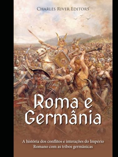 Roma e Germânia: uma história dos conflitos e interações do Império Romano com as tribos germânicas Roma e Germânia: uma história dos conflitos e interações do Império Romano com as tribos germânicas von Independently published