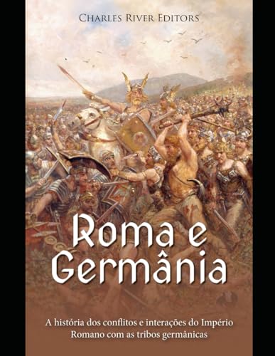 Roma e Germânia: uma história dos conflitos e interações do Império Romano com as tribos germânicas Roma e Germânia: uma história dos conflitos e interações do Império Romano com as tribos germânicas von Independently published