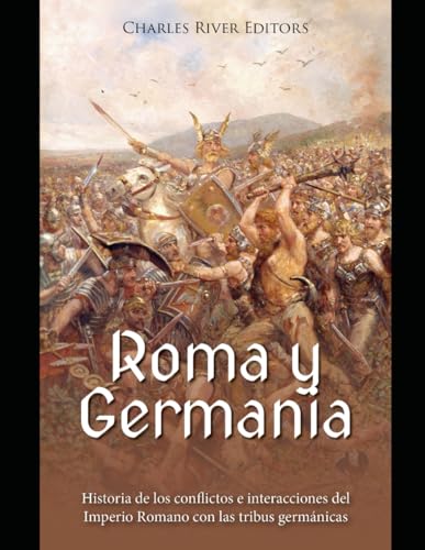 Roma y Germania: Historia de los conflictos e interacciones del Imperio Romano con las tribus germánicas Roma y Germania: Historia de los conflictos e interacciones del Imperio Romano con las tribus germánicas von Independently published