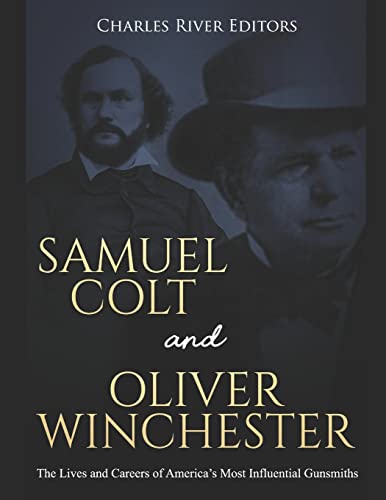 Samuel Colt and Oliver Winchester: The Lives and Careers of America’s Most Influential Gunsmiths Samuel Colt and Oliver Winchester: The Lives and Careers of America’s Most Influential Gunsmiths von Independently Published