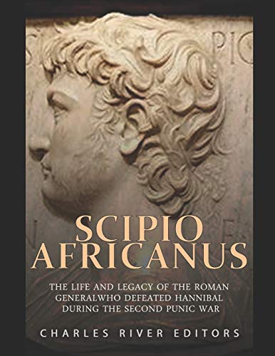 Scipio Africanus: The Life and Legacy of the Roman General Who Defeated Hannibal during the Second Punic War Scipio Africanus: The Life and Legacy of the Roman General Who Defeated Hannibal during the Second Punic War von Independently Published