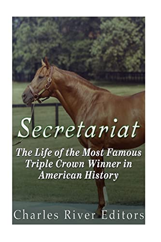 Secretariat: The Life of the Most Famous Triple Crown Winner in American History Secretariat: The Life of the Most Famous Triple Crown Winner in American History von CREATESPACE