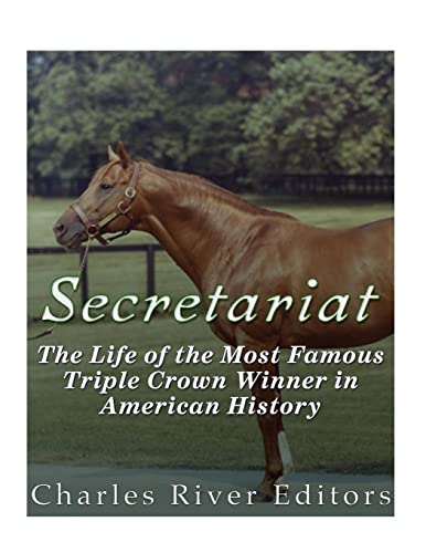 Secretariat: The Life of the Most Famous Triple Crown Winner in American History Secretariat: The Life of the Most Famous Triple Crown Winner in American History von CREATESPACE
