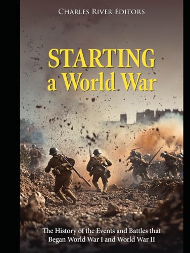 Starting a World War: The History of the Events and Battles that Began World War I and World War II Starting a World War: The History of the Events and Battles that Began World War I and World War II von Independently published