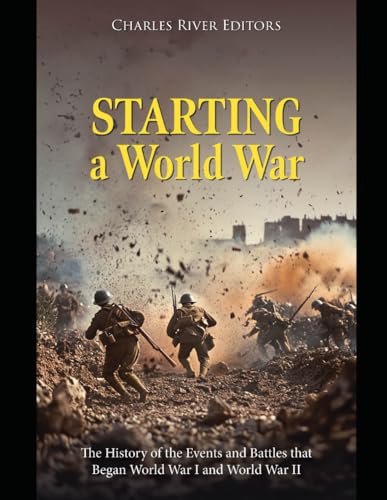 Starting a World War: The History of the Events and Battles that Began World War I and World War II Starting a World War: The History of the Events and Battles that Began World War I and World War II von Independently published