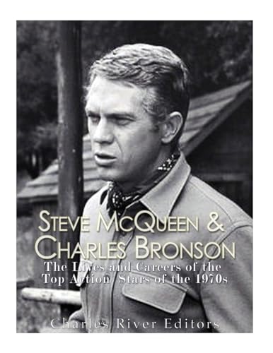 Steve McQueen & Charles Bronson: The Lives and Careers of the Top Action Stars of the 1970s Steve McQueen & Charles Bronson: The Lives and Careers of the Top Action Stars of the 1970s
