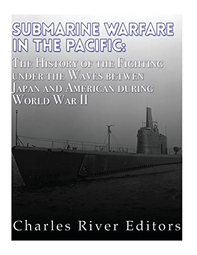 Submarine Warfare in the Pacific: The History of the Fighting Under the Waves between Japan and America during World War II Submarine Warfare in the Pacific: The History of the Fighting Under the Waves between Japan and America during World War II von CREATESPACE