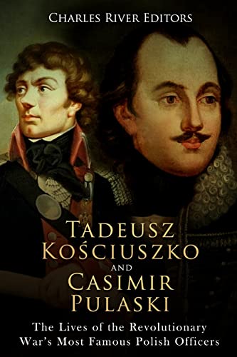 Tadeusz Kosciuszko and Casimir Pulaski: The Lives of the Revolutionary War’s Most Famous Polish Officers Tadeusz Kosciuszko and Casimir Pulaski: The Lives of the Revolutionary War’s Most Famous Polish Officers von CREATESPACE