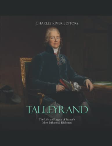 Talleyrand: The Life and Legacy of France’s Most Influential Diplomat Talleyrand: The Life and Legacy of France’s Most Influential Diplomat von Independently published